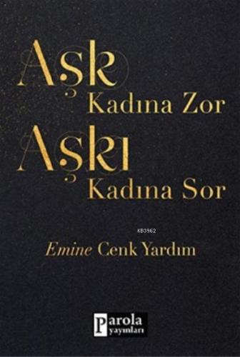 Aşk Kadına Zor Aşkı Kadına Sor | Emine Cenk Yardım | Parola Yayınları