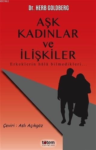 Aşk Kadınlar ve İlişkiler Erkeklerin Hala Bilmedikleri | Herb Goldberg