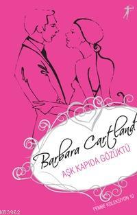 Aşk Kapıda Gözüktü; Pembe Koleksiyon 10 | Barbara Cartland | Artemis Y