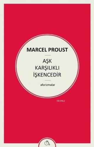 Aşk Karşılıklı İşkencedir | Marcel Proust | Aylak Adam