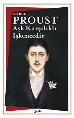 Aşk Karşılıklı İşkencedir | Marcel Proust | Zeplin Kitap