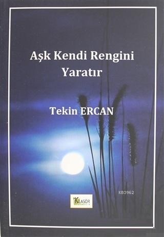 Aşk Kendi Rengini Yaratır | Tekin Ercan | Klasör Yayıncılık