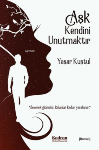 Aşk Kendini Unutmaktır | Yaşar Kuştul | Kadran Medya Yayıncılık