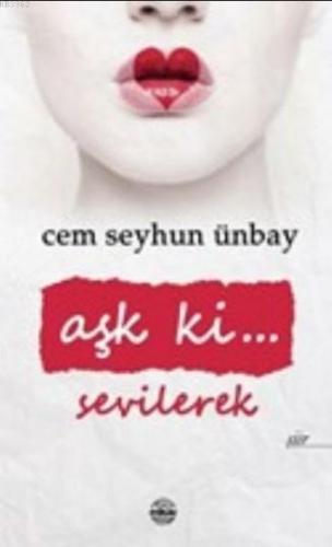 Aşk ki... Sevilerek | Cem Seyhun Ünbay | Mühür Kitaplığı