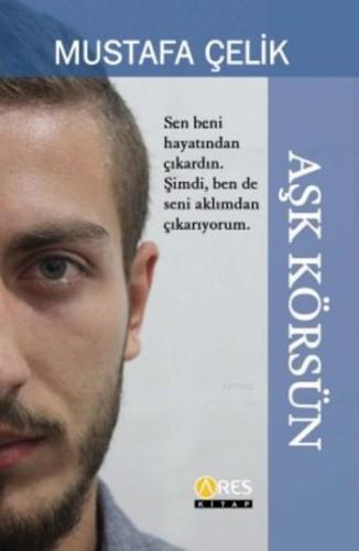 Aşk Körsün | Mustafa Çelik | Ares Kitap