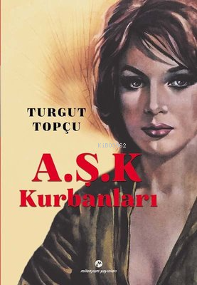 Aşk Kurbanları | Turgut Topçu | Milenyum Yayınları