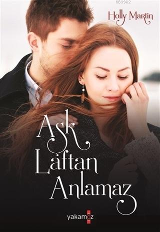 Aşk Laftan Anlamaz | Holly Martin | Yakamoz Yayınları