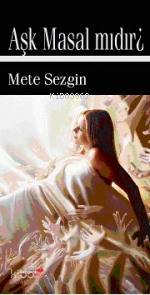 Aşk Masal Mıdır? | Mete Sezgin | Romantik Kitap Yayınları