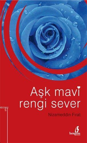 Aşk Mavi Rengi Sever | Nizamettin Fırat | Bengisu Yayınları