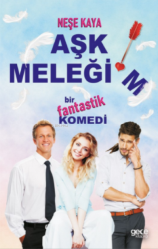 Aşk Meleğim;Bir Fantastik Komedi | Neşe Kaya | Gece Kitaplığı Yayınlar