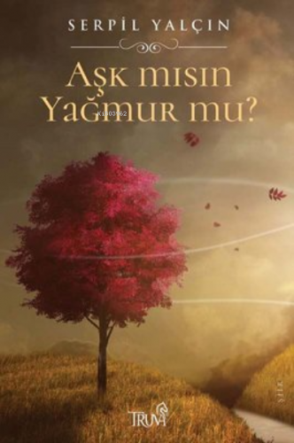 Aşk mısın Yağmur mu? | Serpil Yalçın | Truva Yayınları