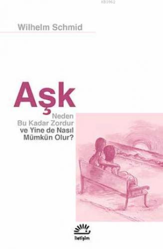 Aşk; Neden Bu Kadar Zordur ve Yine de Nasıl Mümkün Olur? | Wilhelm Sch