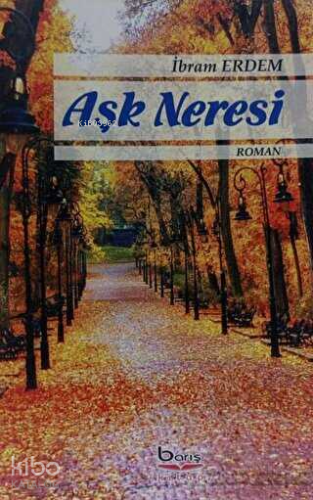 Aşk Neresi | İbram Erdem | Barış Kitap Yayıncılık