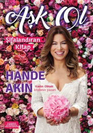 Aşk Ol; Şifalandıran Kitap | Hande Akın | Libros Yayınları