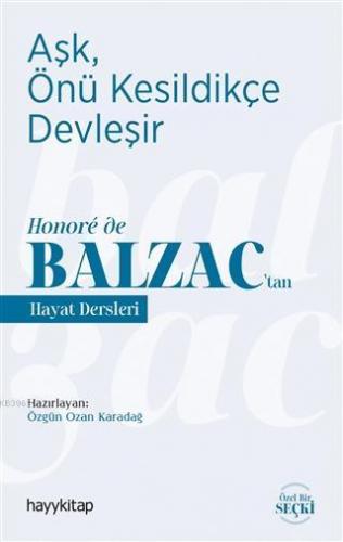 Aşk, Önü Kesildikçe Devleşir; Honoré de Balzac'tan Hayat Dersleri | Öz