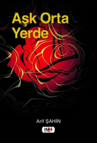 Aşk Orta Yerde | Arif Şahin | Tilki Kitap