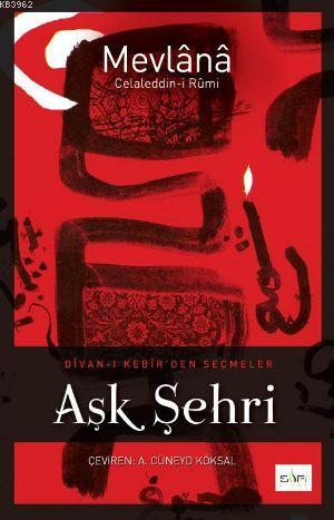 Aşk Şehri; Divan- ı Kebir'den Seçmeler | Mevlânâ Celâleddîn-i Rûmî | S