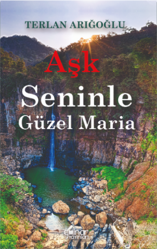 Aşk Seninle Güzel Maria | Terlan Arığoğlu | Gülnar Yayınları