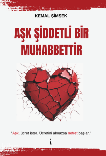 Aşk Şiddetli Bir Muhabbettir | Kemal Şimşek | İkinci Adam Yayınları