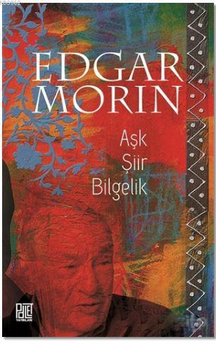 Aşk Şiir Bilgelik | Edgar Morin | Palet Yayınları