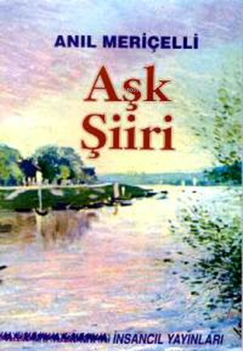 Aşk Şiiri - Seçilmiş Şiirler | Anıl Meriçelli | İnsancıl Yayınları