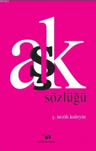 Aşk Sözlüğü | Nezih Kuleyin | Bilim ve Sanat Yayınları