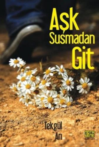 Aşk Susmadan Git | Tekgül Arı | Nota Bene Yayınları