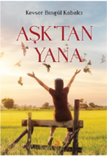 Aşk’tan Yana | Kavser Bingül Kabalcı | Cinius Yayınları