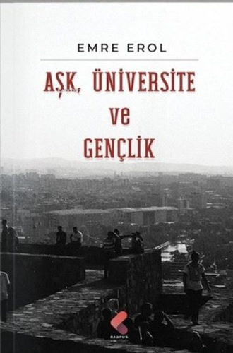 Aşk, Üniversite Ve Gençlik | Emre Erol | Klaros Yayınları