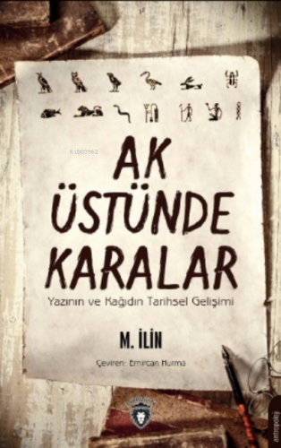 Aşk Üstünde Karalar;Yazının Ve Kağıdın Tarihsel Gelişimi | M. İlin | D