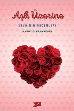 Aşk Üzerine: Sevginin Nedenleri | Harry G. Frankfurt | Altıkırkbeş Yay