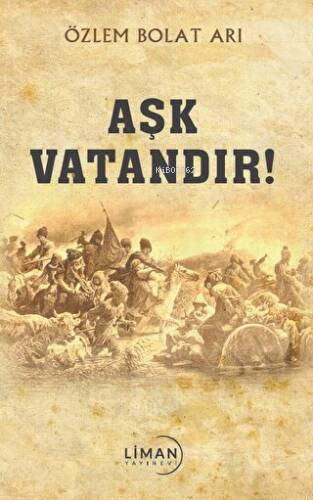 Aşk Vatandır | Özlem Bolat Arı | Liman Yayınevi