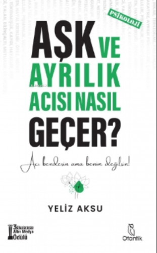 Aşk ve Ayrılık Acısı Nasıl Geçer? | Yeliz Aksu | Otantik Kitap