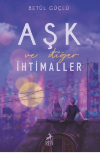 Aşk ve Diğer İhtimaller (Ciltli) | Betül Güçlü | Ren Kitap