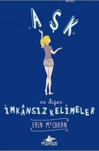 Aşk ve Diğer İmkansız Kelimeler (Ciltli) | Erin McCahan | Pegasus Yayı