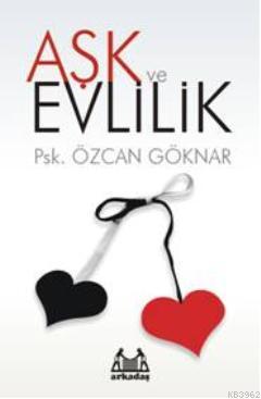 Aşk ve Evlilik | Özcan Göknar | Arkadaş Yayınevi