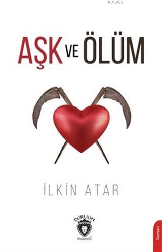 Aşk ve Ölüm; İlkin Atar | İlkin Atar | Dorlion Yayınevi