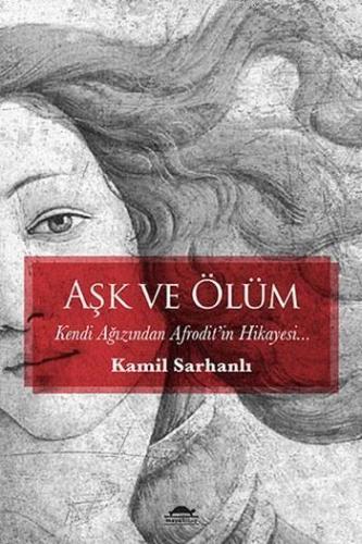 Aşk ve Ölüm; Kendi Ağzından Afrodit'in Hikayesi | Kamil Sarhanlı | May