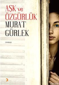 Aşk ve Özgürlük | Murat Gürlek | Cinius Yayınları