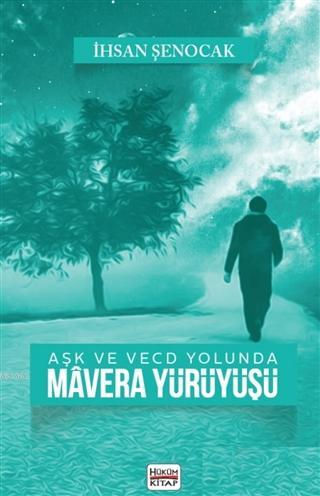 Aşk ve Vecd Yolunda Mavera Yürüyüşü | İhsan Şenocak | Hüküm Kitap