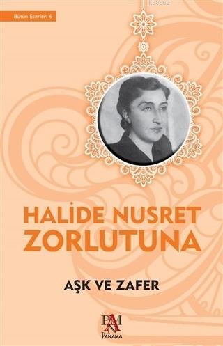 Aşk ve Zafer | Halide Nusret Zorlutuna | Panama Yayıncılık