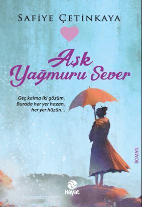 Aşk Yağmuru Sever | Safiye Çetinkaya | Hayat Yayınları