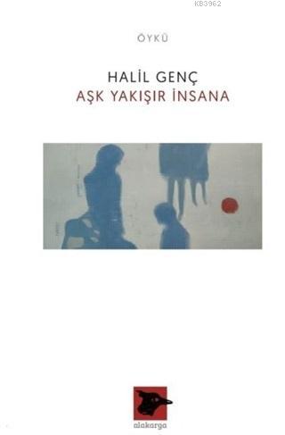 Aşk Yakışır İnsana | Halil Genç | Alakarga Sanat Yayınları