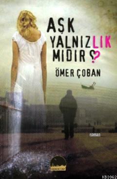 Aşk Yalnızlık mıdır? | Ömer Çoban | Kent Kitap