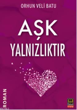 Aşk Yalnızlıktır | Orhun Veli Batu | Babıali Kitaplığı