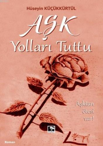 Aşk Yolları Tuttu | Hüseyin Küçükkürtül | Çınaraltı Yayın Dağıtım