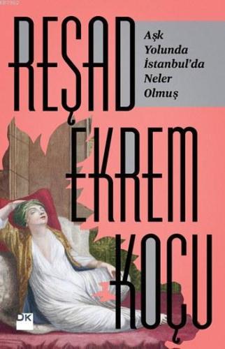 Aşk Yolunda İstanbul'da Neler Olmuş? | Reşad Ekrem Koçu | Doğan Kitap