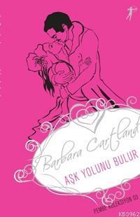 Aşk Yolunu Bulur; Pembe Koleksiyon 03 | Barbara Cartland | Artemis Yay