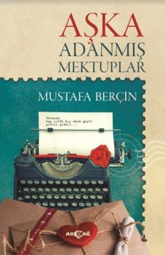 Aşka Adanmış Mektuplar | Mustafa Berçin | Akçağ Basım Yayım Pazarlama