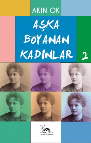 Aşka Boyanan Kadınlar -2 | Akın Ok | Sarmal Kitabevi